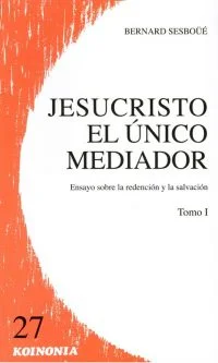 Jesucristo el único mediador. Vol I