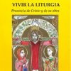 VIVIR LA LITURGIA. Presencia de Cristo y de su obra