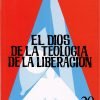 El Dios de la teología de la liberación. 2ª ed