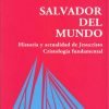 Salvador del mundo. Historia y actualidad de Jesucristo