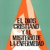El Dios cristiano y el misterio de la enfermedad