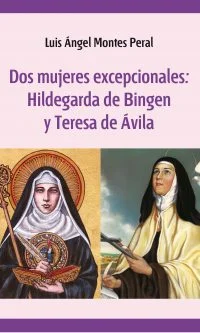 Dos mujeres excepcionales: Hildegarda de Bingen y Teresa de Ávila