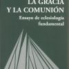 La gracia y la comunión. Ensayo de eclesiología fundamental