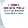LIBERTAD, COMUNIÓN, VERDAD. Las sociedades democráticas como reflejo de la Trinidad