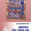 ORIÉNTATE: CREE, ESPERA, AMA. Renovar las virtudes trinitarias