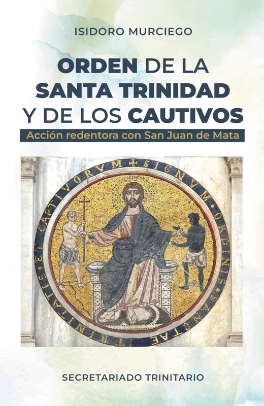 ORDEN DE LA SANTA TRINIDAD Y DE LOS CAUTIVOS. Acción redentora con San Juan de Mata