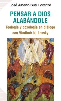 Pensar a Dios alabándole. Teología y doxología en diálogo con Vladimir N. Lossky